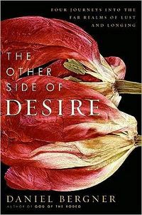 The Other Side of Desire by Daniel Bergner
