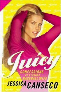 Juicy Confessions of a Former Baseball Wife by Jessica Canseco
