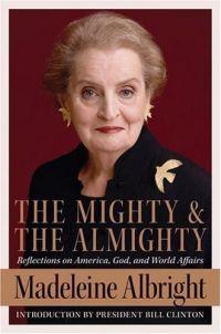 The Mighty and the Almighty by Madeleine Albright