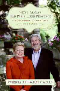 We've Always Had Paris...and Provence by Patricia Wells
