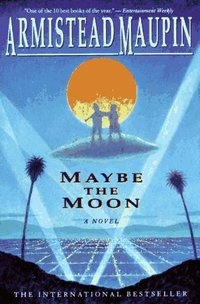 Maybe the Moon by Armistead Maupin
