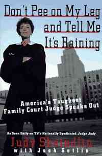 Don't Pee on My Leg and Tell Me It's Raining by Judy Sheindlin