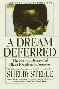 A Dream Deferred: The Second Betrayal of Black Freedom in America by Shelby Steele