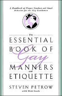 The Essential Book Of Gay Manners & Etiquette by Steven Petrow