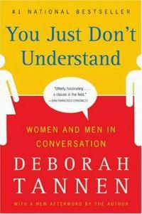 You Just Don't Understand: Women and Men in Conversation by Deborah Tannen