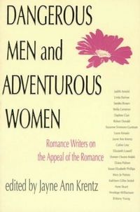 Dangerous Men And Adventurous Women: Romance Writers On The Appeal Of The Romance by Sandra Brown