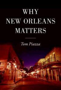 Why New Orleans Matters by Tom Piazza