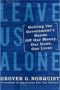 Leave Us Alone by Grover Norquist