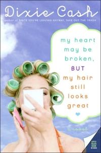 My Heart May Be Broken, but My Hair Still Looks Great by Dixie Cash