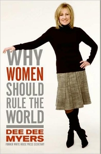 Why Women Should Rule the World by Dee Dee Myers