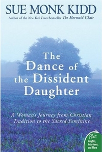 The Dance of the Dissident Daughter by Sue Monk Kidd