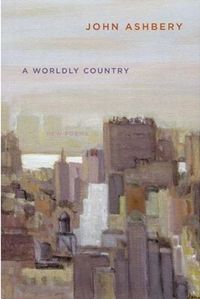 A Worldly Country by John Ashbery