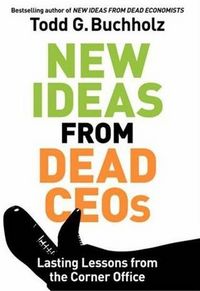 New Ideas from Dead CEOs by Todd G. Buchholz