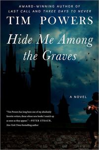 Hide Me Among The Graves by Tim Powers