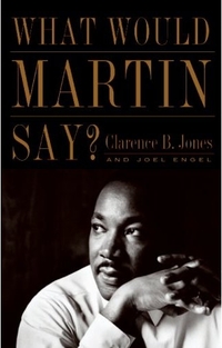 What Would Martin Say? by Clarence B. Jones