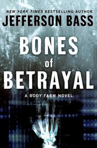Bones Of Betrayal by Jefferson Bass