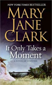 It Only Takes A Moment by Mary Jane Clark