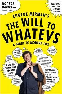 The Will to Whatevs by Eugene Mirman