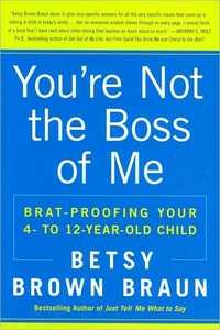 You're Not The Boss Of Me by Betsy Brown Braun