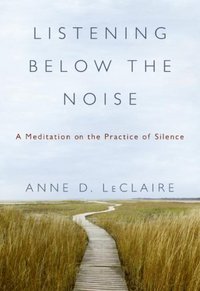 Listening Below The Noise by Anne D. LeClaire