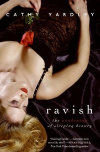 Ravish: The Awakening Of Sleeping Beauty by Cathy Yardley