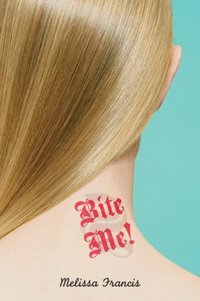 Bite Me! by Melissa Francis