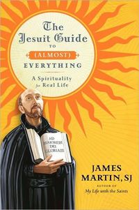 The Jesuit Guide to (Almost) Everything by James Martin