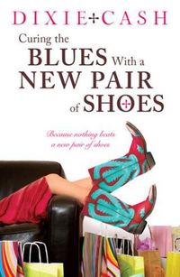 Curing The Blues With A New Pair Of Shoes by Dixie Cash