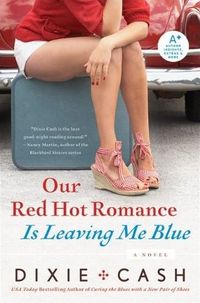 Our Red Hot Romance Is Leaving Me Blue by Dixie Cash