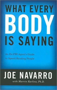 What Every BODY is Saying by Joe Navarro