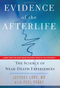 Evidence Of The Afterlife by Jeffrey Long