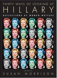 Thirty Ways of Looking at Hillary by Susan Morrison