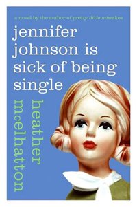 Jennifer Johnson Is Sick Of Being Single by Heather McElhatton