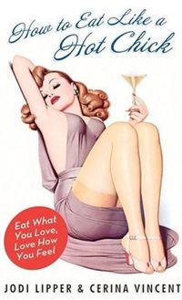 How to Eat Like a Hot Chick by Jodi Lipper