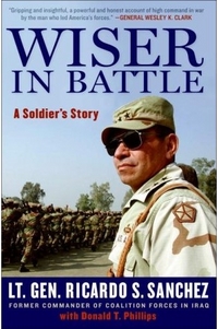 Wiser in Battle: A Soldier's Story by Ricardo S. Sanchez