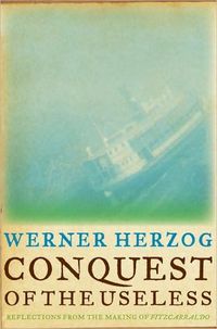 Conquest of the Useless by Werner Herzog