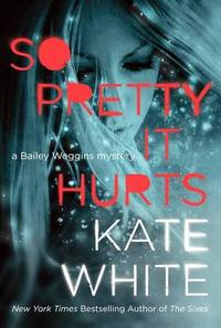So Pretty It Hurts by Kate White