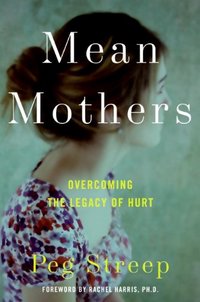 Mean Mothers by Peg Streep