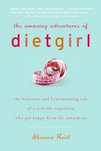 The Amazing Adventures Of Dietgirl by Shauna Reid