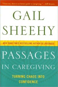 Passages In Caregiving by Gail Sheehy