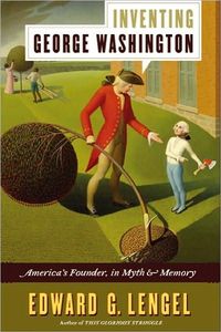 Inventing George Washington by Edward G. Lengel