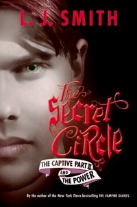 The Secret Circle: The Captive Part II And The Power by L. J. Smith