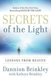 Secrets Of The Light by Dannion Brinkley