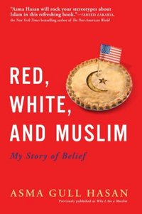 Red, White, And Muslim by Asma Gull Hasan