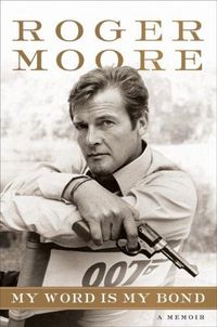 My Word Is My Bond by Roger Moore