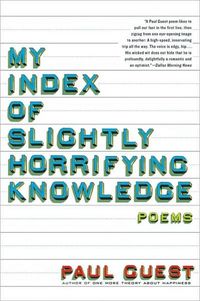 My Index of Slightly Horrifying Knowledge by Paul Guest