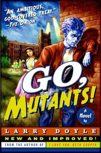 Go, Mutants! by Larry Doyle