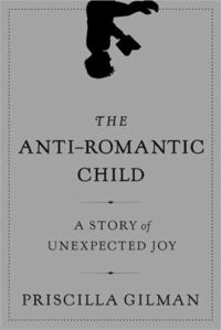 The Anti-Romantic Child by Priscilla Gilman