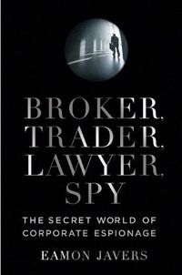 Broker, Trader, Lawyer, Spy by Eamon Javers