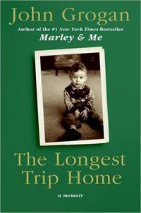 The Longest Trip Home by John Grogan